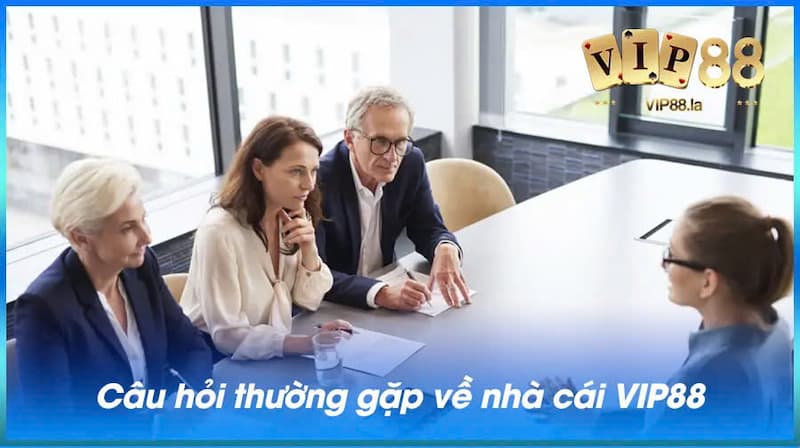 FAQ -  Câu hỏi thường gặp về Vip88