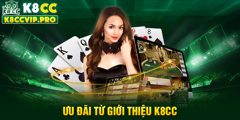 Ưu đãi từ giới thiệu K8CC